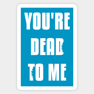 You're Dead To Me - Shark Tank Officially Licensed Shirt Magnet